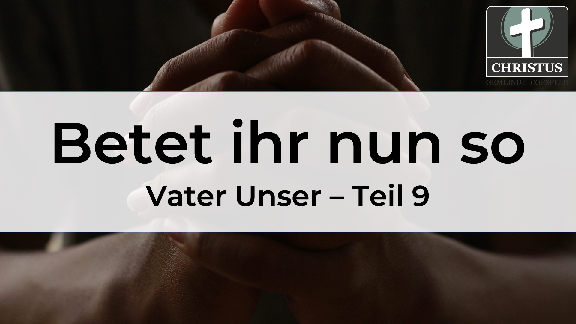 Betet ihr nun so - Vater Unser - Teil 9