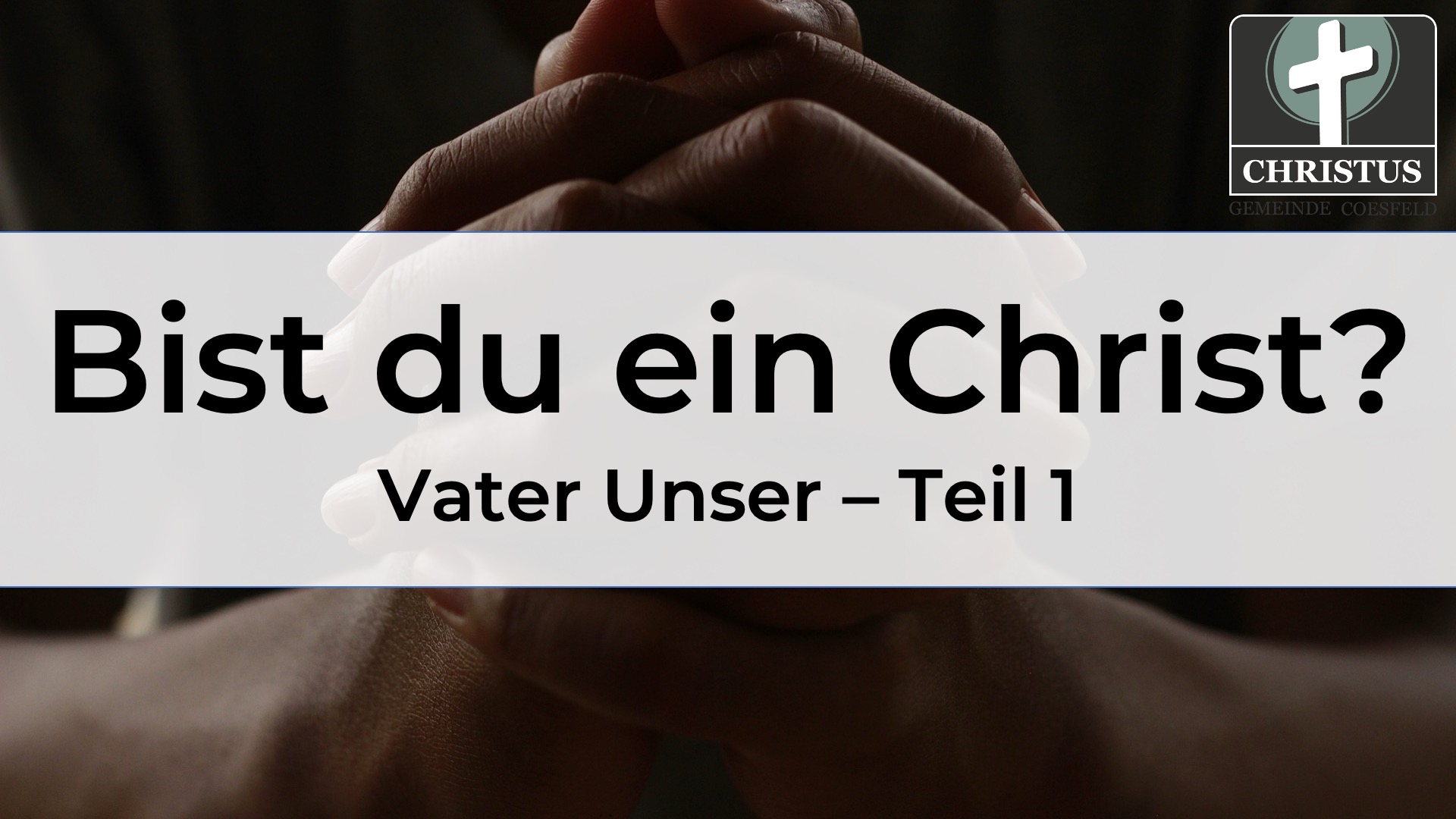 Bist du ein Christ? - Vater Unser - Teil 1