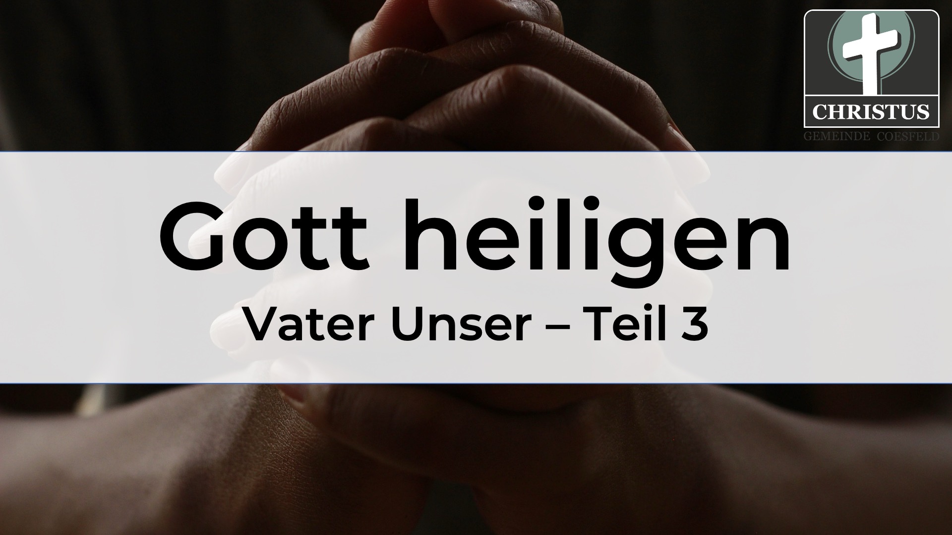 Gott heiligen - Vater Unser - Teil 3