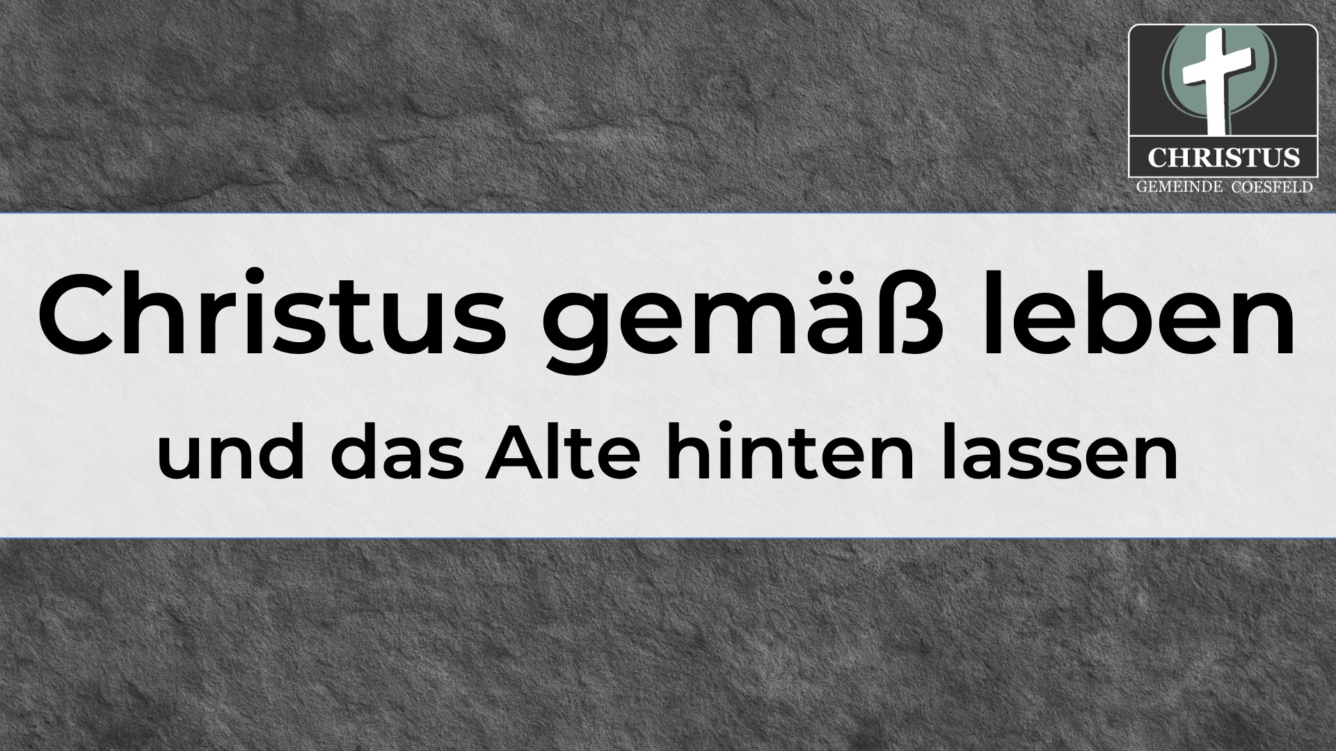Christus gemäß leben und das Alte hinten lassen