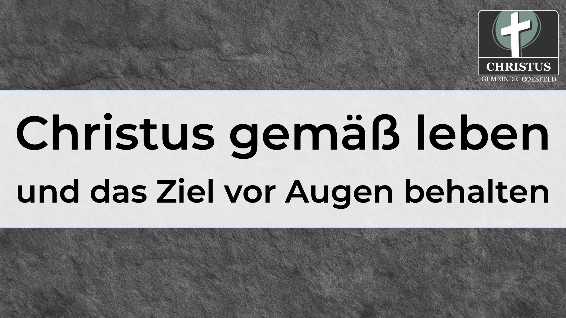 Christus gemäß leben und das Ziel vor Augen behalten